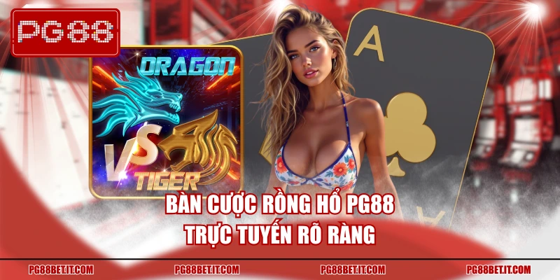 Bàn cược rồng hổ PG88 trực tuyến rõ ràng