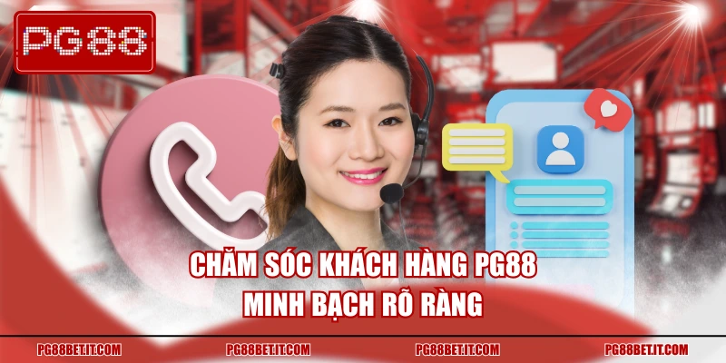 Chăm sóc khách hàng PG88 minh bạch rõ ràng