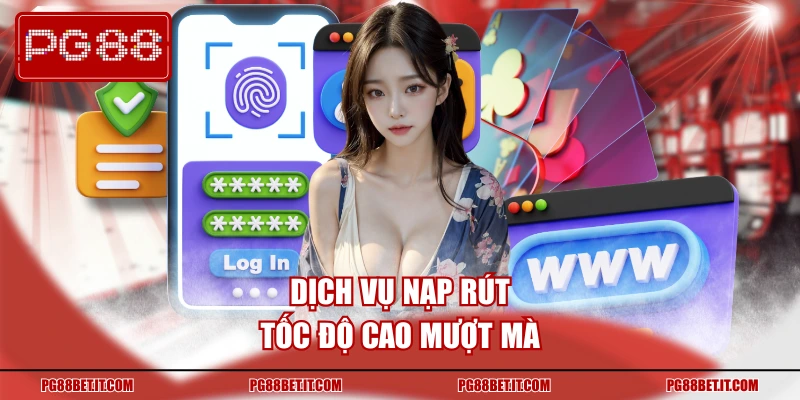 Dịch vụ nạp rút tốc độ cao mượt mà