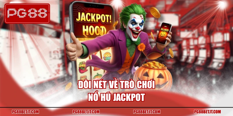 Đôi nét về trò chơi nổ hũ Jackpot tại PG88