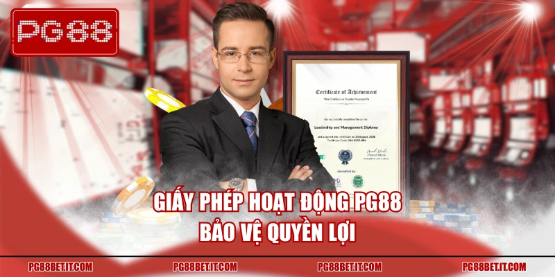 Giấy phép hoạt động PG88 bảo vệ quyền lợi