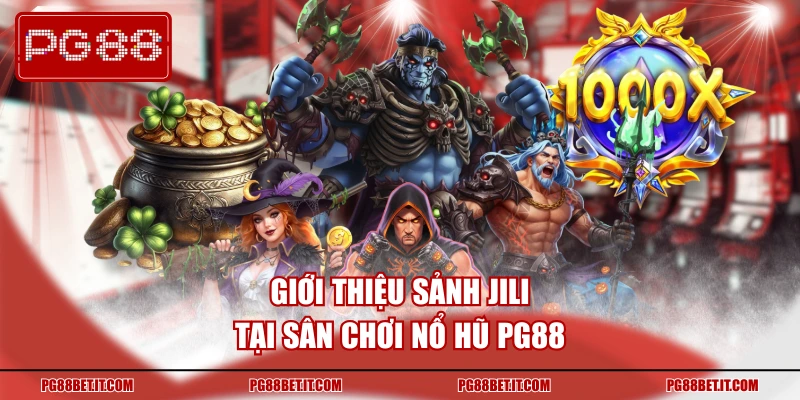 Giới thiệu sảnh JILI sân chơi nổ hũ độc nhất