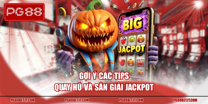 Gợi ý các tips quay hũ và săn giải Jackpot