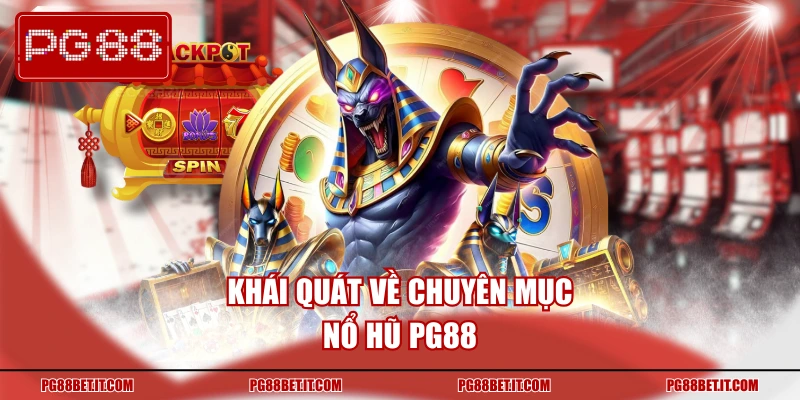 Khái quát về chuyên mục nổ hũ PG88