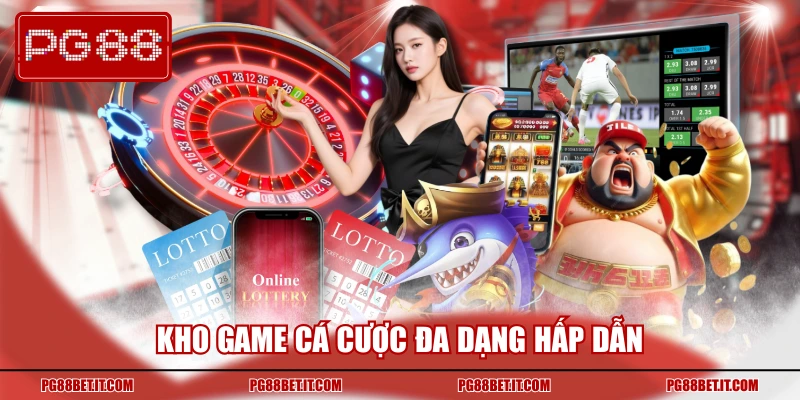 Kho game cá cược đa dạng hấp dẫn