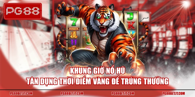 Khung Giờ Nổ Hũ
