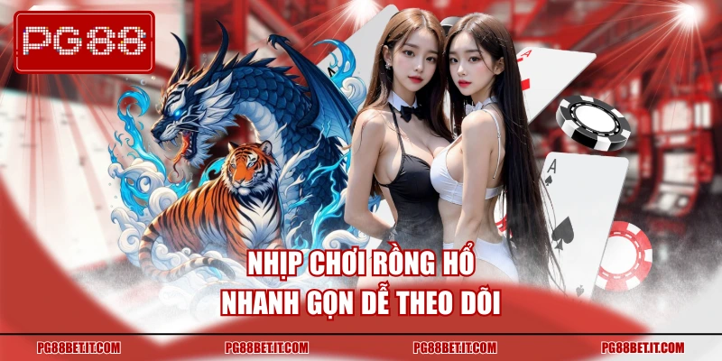 Nhịp chơi rồng hổ nhanh gọn dễ theo dõi