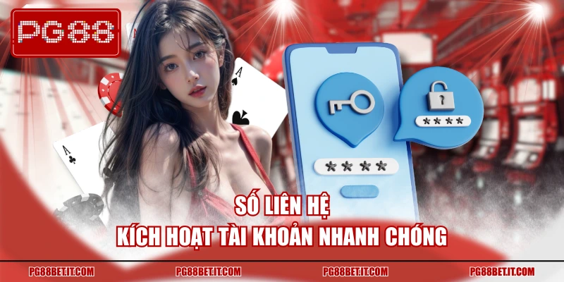 Số liên hệ kích hoạt tài khoản nhanh chóng