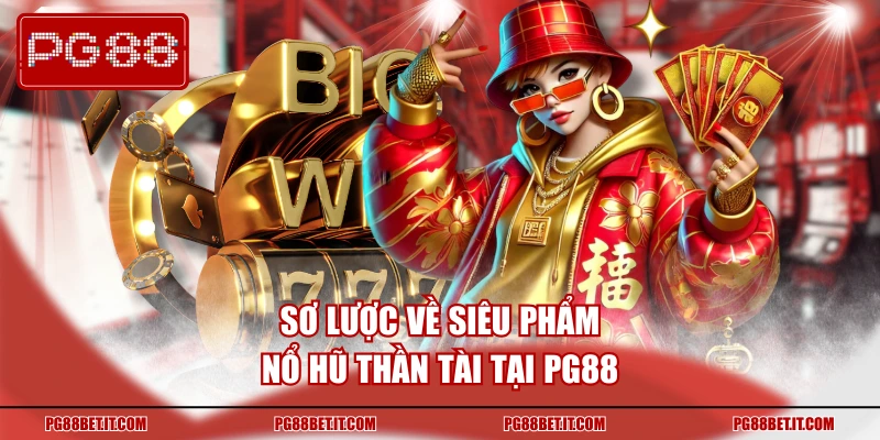 Sơ lược về siêu phẩm nổ hũ thần tài tại PG88