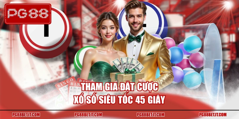 Tham gia đặt cược quay số siêu tốc 45 giây