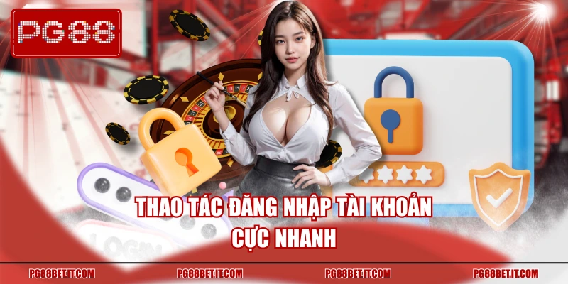 Thao tác đăng nhập tài khoản cực nhanh