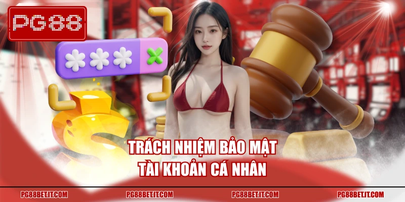 Trách nhiệm bảo mật tài khoản cá nhân