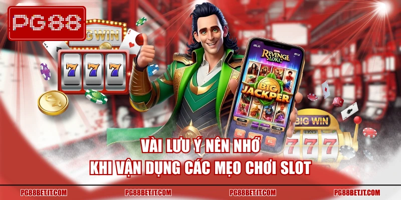 Vài lưu ý nên nhớ khi vận dụng các mẹo chơi slot